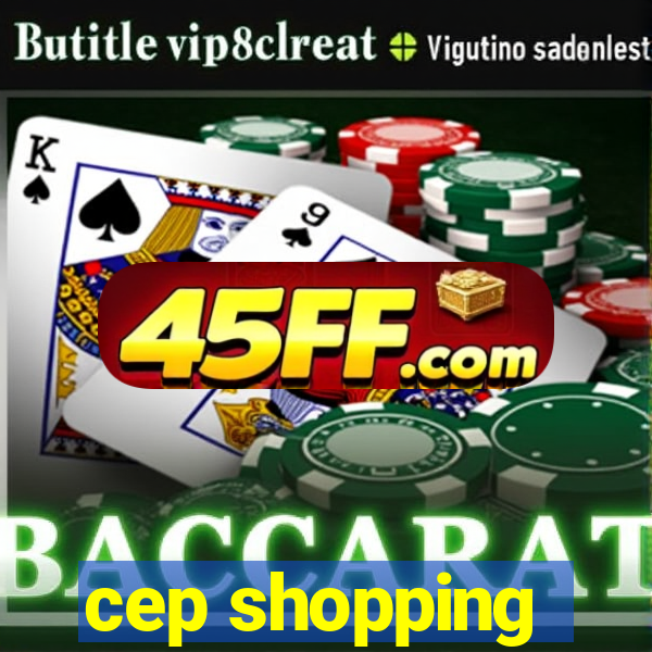 cep shopping